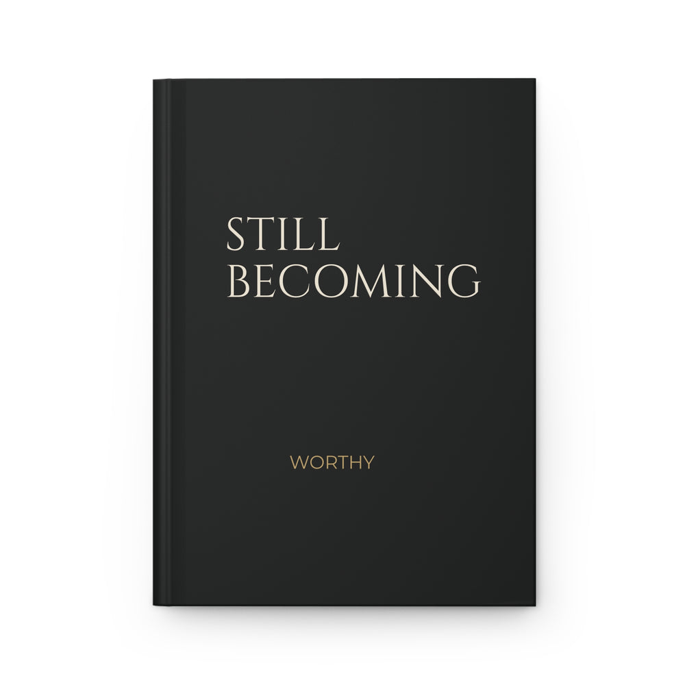 Worthy Still Becoming Hardcover Journal