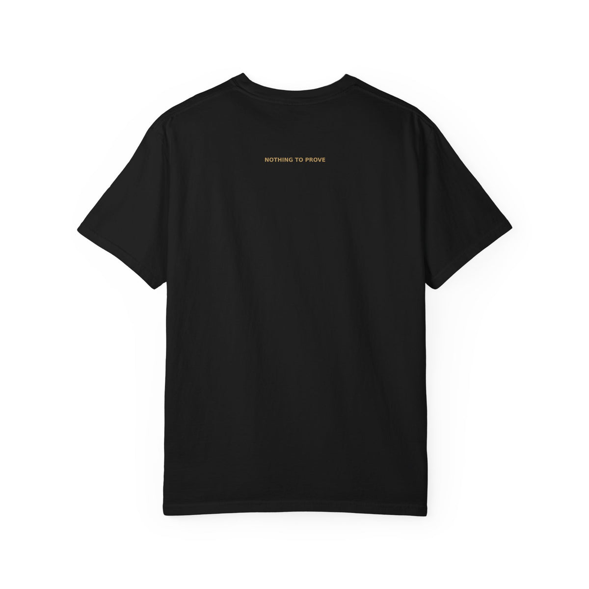 Back of black Worthy Essential Heavyweight Tee with small gold-tone Nothing to Prove lettering