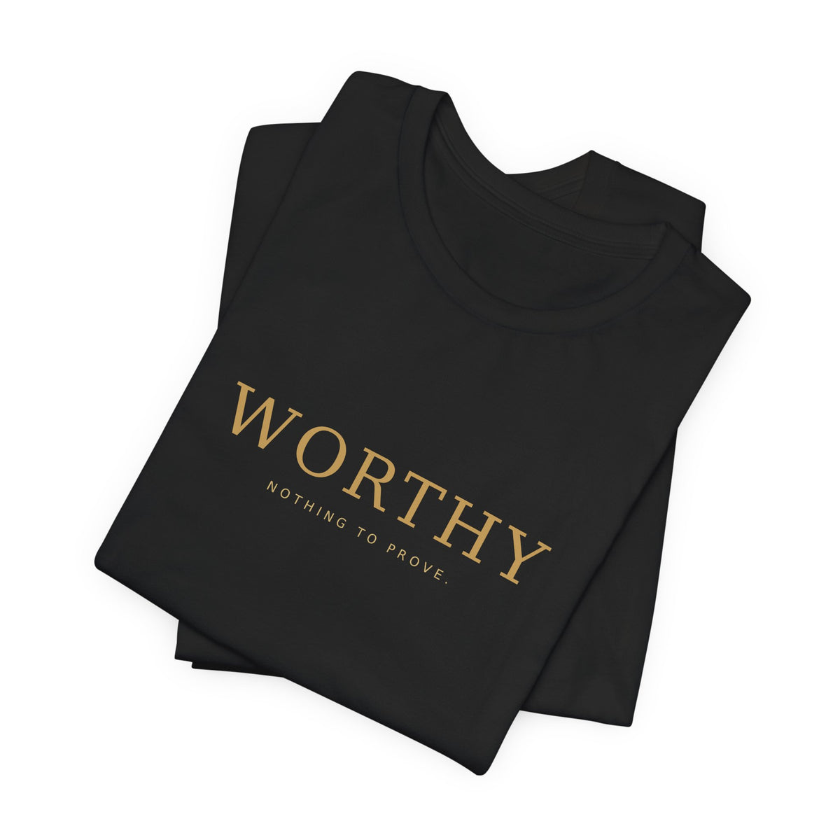 Nothing to Prove Tee — Worthy