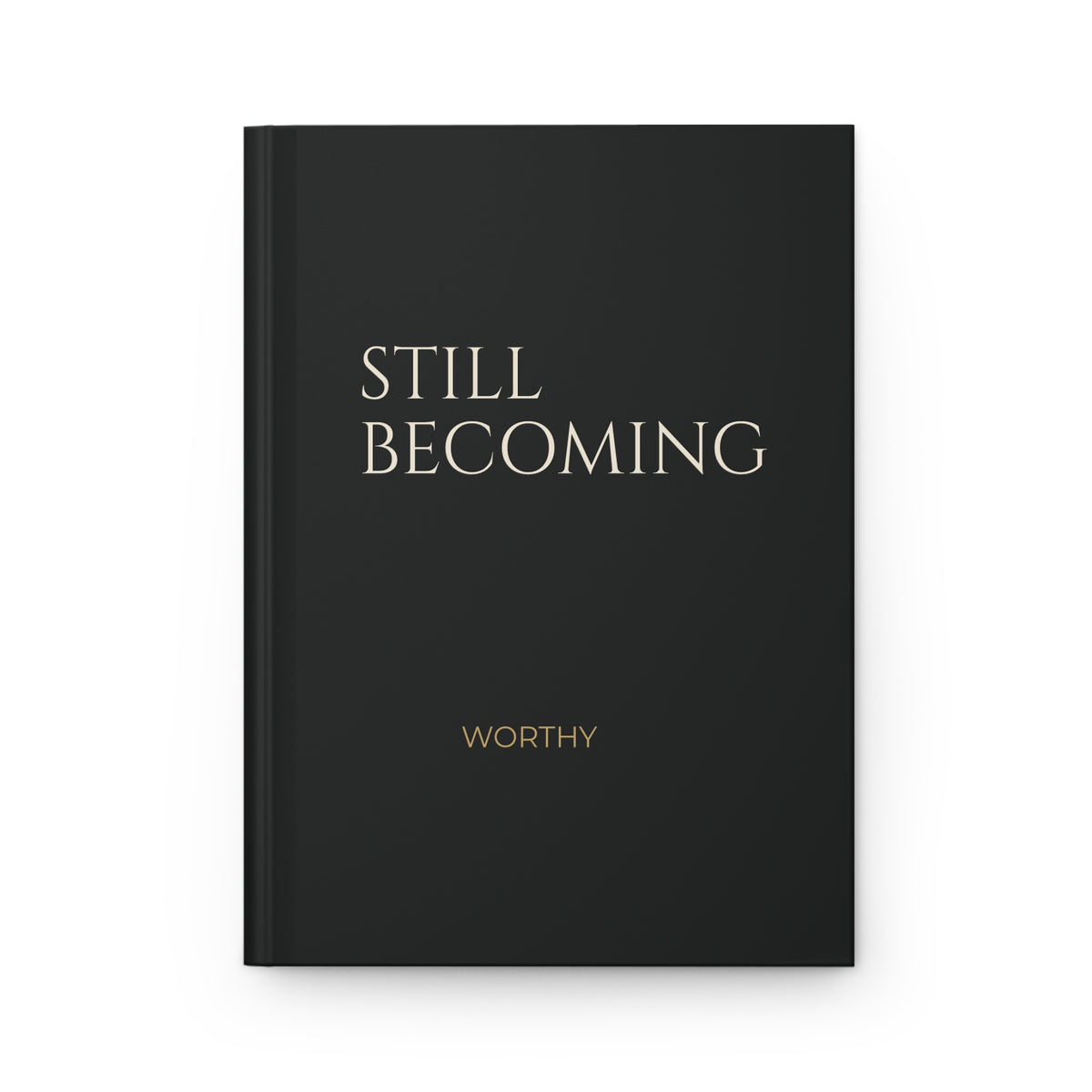 Worthy Still Becoming Hardcover Journal