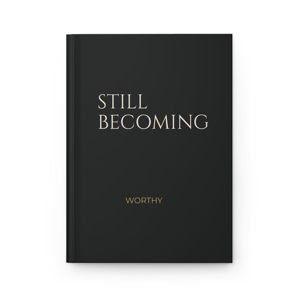 Worthy Still Becoming Hardcover Journal